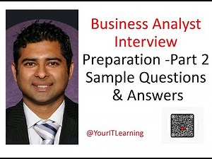 Business Analyst Interview Preparation -Part 2 Sample Questions & Answers