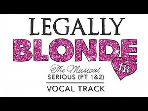 SERIOUS (PART 1 AND 2)- Legally Blonde The Musical Jr.