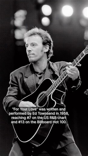 The story behind “For Your Love” a song by Ed Townsend covered by Bruce Springsteen