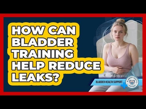 How Can Bladder Training Help Reduce Leaks?