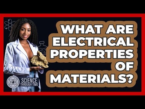 What Are Electrical Properties Of Materials? - Science Through Time