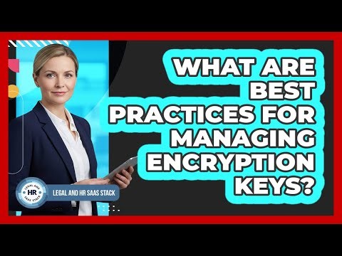 What Are Best Practices For Managing Encryption Keys?