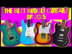 THE BEST BUDGET GUITARS OF 2025