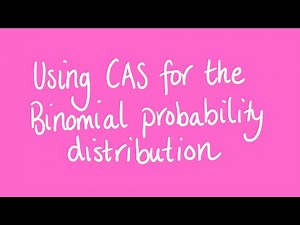 Using CAS for the binomial distribution | Unit 3 and 4 VCE Maths Methods