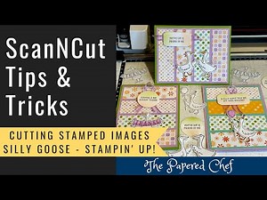 Brother ScanNCut Tips & Tricks - Cutting Stamped Images - Silly Goose by Stampin’ Up!