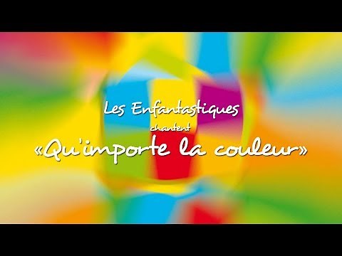 QU'IMPORTE LA COULEUR - Les Enfantastiques