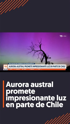 Aurora austral promete impresionante luz en parte de Chile. | T13