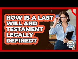 How Is A Last Will And Testament Legally Defined?