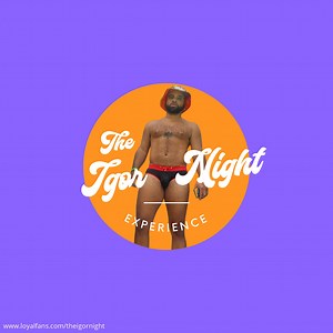 The Igor Night's Official Social Fan Page | LoyalFans
