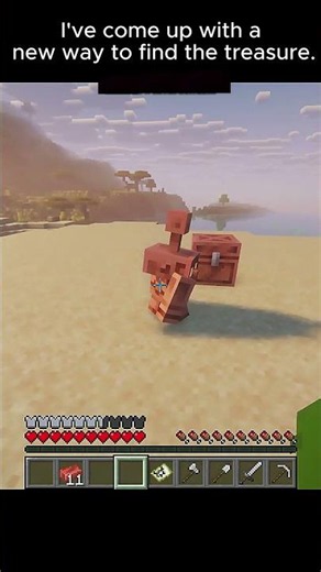 I've come up with a new way to find the treasure. Minecraft