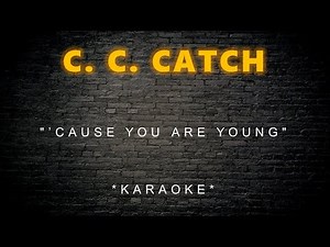 C. C. Catch - ’Cause You Are Young (Karaoke)