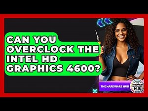 Can You Overclock The Intel HD Graphics 4600? - The Hardware Hub