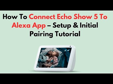 How To Connect Echo Show 5 To Alexa App – Setup & Initial Pairing Tutorial