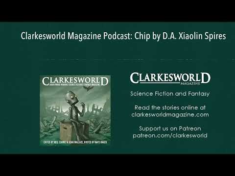 Clarkesworld Magazine Podcast: Chip by D.A. Xiaolin Spires