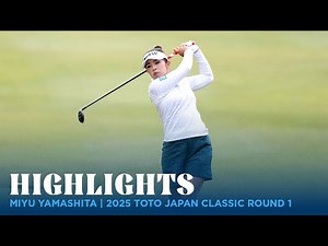 Miyu Yamashita Highlights | 2025 TOTO Japan Classic Round 1