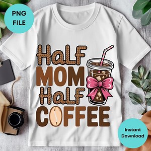 Half Mom Half Coffee Png Shirt, Coffee Lover Gifts, Mom Png, Mama Png, Coquette Bow Png, Digital Download - Etsy UK