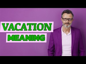 Vacation | Meaning of vacation