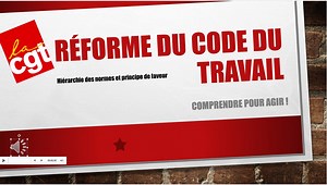 Réforme du code du travail : Comprendre pour agir ! | La CGT