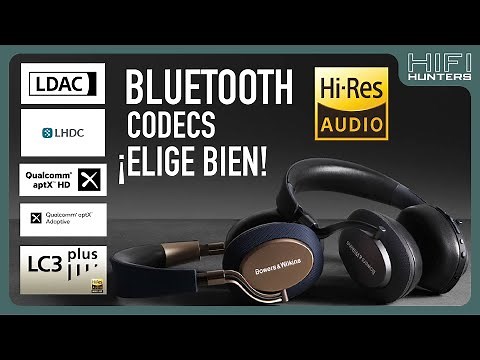 Codecs BLUETOOTH y audio HI RES. ¡ELIGE BIEN Y EXPRIME AL MÁXIMO LAS POSIBILIDADES!