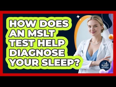 How Does An MSLT Test Help Diagnose Your Sleep? - Sleep Apnea Support Network