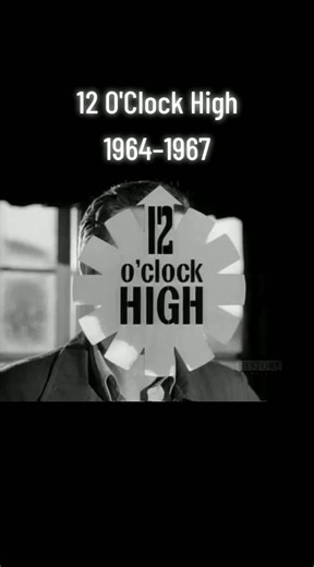 12 O'Clock High #1964–1967 #12oclockhigh #classictv #genx #genxtiktokers #babyboomers #babyboomersontiktok ##fyp #foryoupege #follow #flashback #Throwback_tales #10kplease