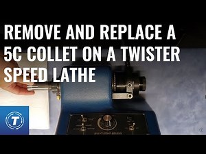 How to Remove and Replace a 5C Collet on a Twister Speed Lathe