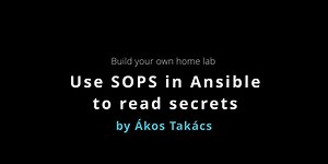 Use SOPS in Ansible to read your secrets