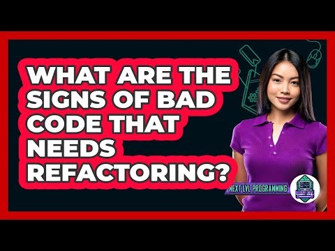 What Are The Signs Of Bad Code That Needs Refactoring? - Next LVL Programming
