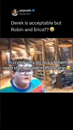 Derek is acceptable for having stunt double but why do robin and Erica Sinclair have one 😭