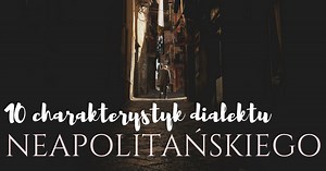Cechy dialektu neapolitańskiego 10!