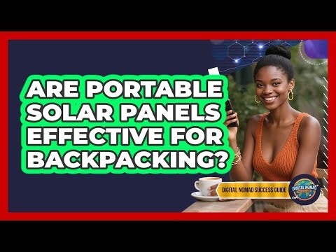 Are Portable Solar Panels Effective For Backpacking?
