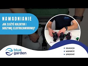 Nawadnianie ogrodu. Jak złożyć kolektor i skrzynkę elektrozaworową. Uniwersalny poradnik.