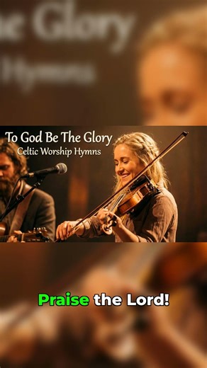 Timeless Hymn: To God Be The Glory – Celtic Worship Hymn #worship #togodbetheglory #gospelmusic