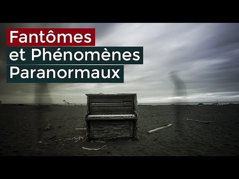 Fantômes et Phénomènes paranormaux - Documentaire 2017