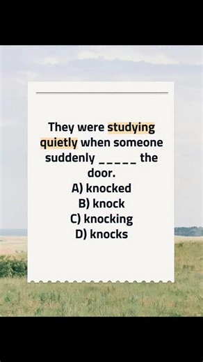 ✨ English Planet ✨ on Instagram: "Correct answer: ❓ Description and details: The sentence says, They were studying quietly when someone suddenly _____ the door. The first part uses past continuous, were studying, which shows an action already happening. Then something else happened and interrupted it. For that second action, we use simple past. The natural verb in this situation is knocked. So the full sentence is: They were studying quietly when someone suddenly knocked the door. We do not use 