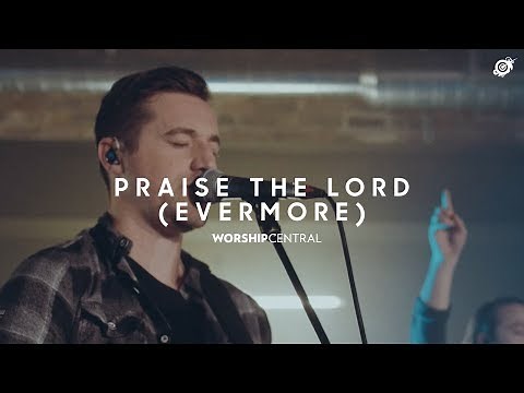 Praise the Lord (Evermore) Live - Worship Central