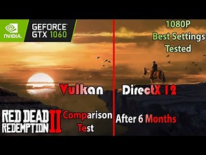 GTX 1060 ~ RDR2 [Vulkan Vs DX12] Comparison Test After 6 Months Of PC Release | 1080P Best Settings