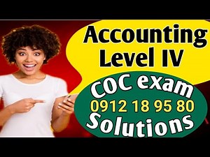 Accounting level IV/COC exam solutions/አካውንቲንግ ደረጃ 4/Accounts & budget service level 4