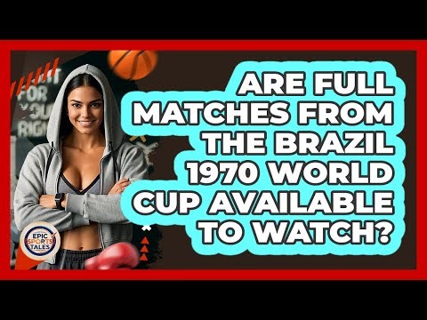 Are Full Matches From The Brazil 1970 World Cup Available To Watch? - Epic Sports Tales