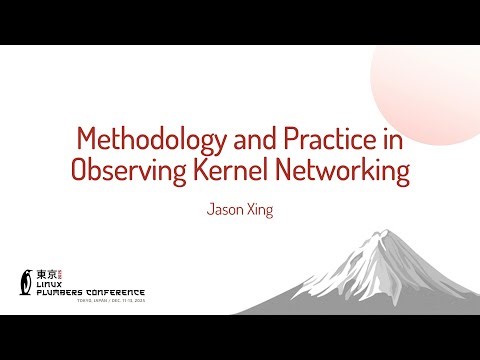 Methodology and Practice in Observing Kernel Networking - Jason Xing (Tencent)