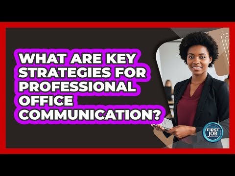 What Are Key Strategies For Professional Office Communication?