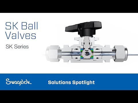 SK Ball Valves (SK Series) | Solutions Spotlight | Swagelok [2020]