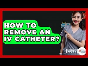 How To Remove An IV Catheter? - Nursing Knowledge Exchange