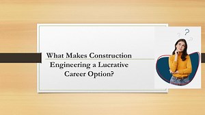 What Makes Construction Engineering a Lucrative Career Option?