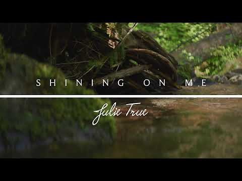 Shining On Me - Julie True // Find Rest