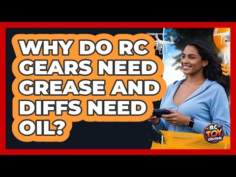Why Do RC Gears Need Grease And Diffs Need Oil? - RC Toy Central