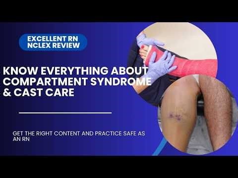 KNOW EVERYTHING ABOUT COMPARTMENT SYNDROME & CAST CARE ; PRACTICE SAFE AS AN RN!