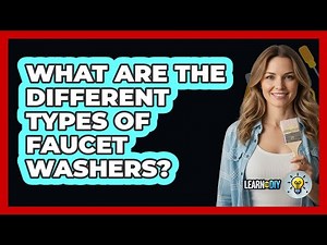 What Are The Different Types Of Faucet Washers?