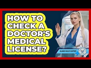 How To Check A Doctor's Medical License?