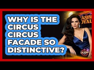 Why Is The Circus Circus Facade So Distinctive?